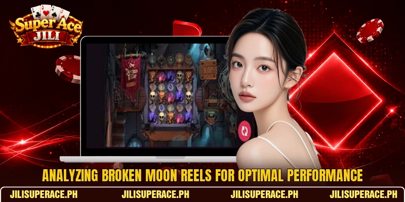 Analyzing Broken Moon Reels for optimal performance Analyzing Broken Moon Reels for optimal performance