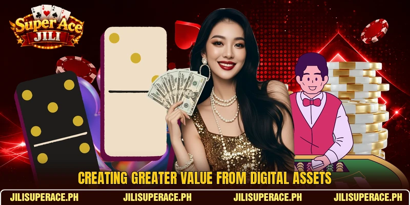 Creating greater value from digital assets Creating greater value from digital assets