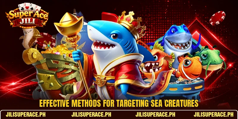 Effective methods for targeting sea creatures Effective methods for targeting sea creatures