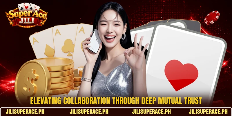 Elevating collaboration through deep mutual trust Elevating collaboration through deep mutual trust