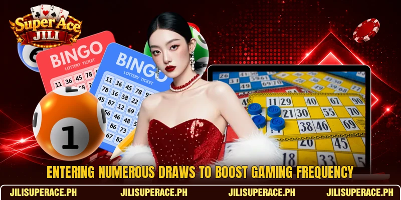 Entering numerous draws to boost gaming frequency Entering numerous draws to boost gaming frequency