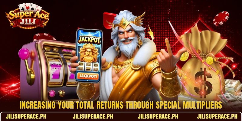 Increasing your total returns through special multipliers Increasing your total returns through special multipliers