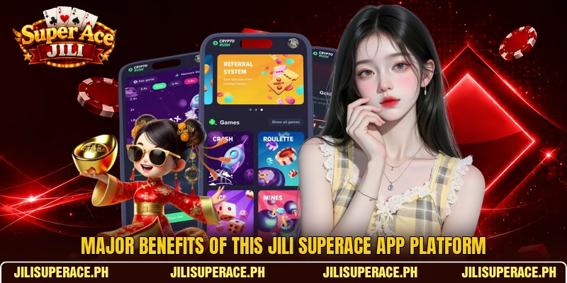 Major benefits of this Jili SuperAce app platform Major benefits of this Jili SuperAce app platform