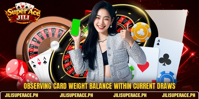 Observing card weight balance within current draws Observing card weight balance within current draws