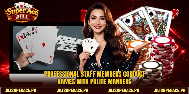 Professional staff members conduct games with polite manners Professional staff members conduct games with polite manners