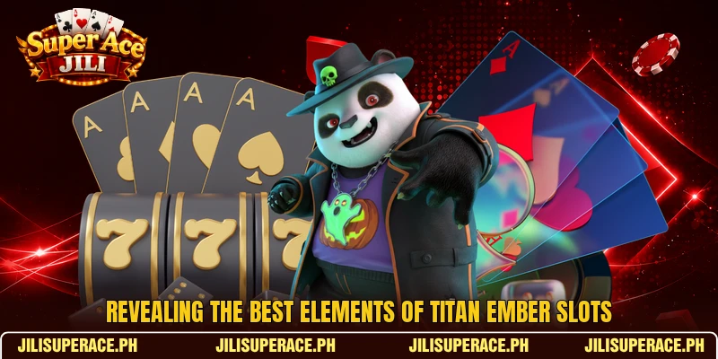 Revealing the best elements of Titan Ember Slots Revealing the best elements of Titan Ember Slots