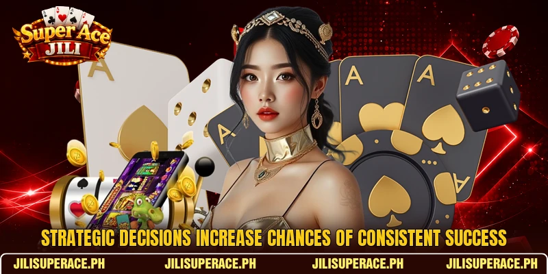 Strategic decisions increase chances of consistent success