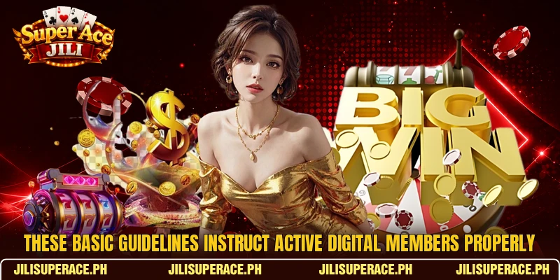 These basic guidelines instruct active digital members properly These basic guidelines instruct active digital members properly
