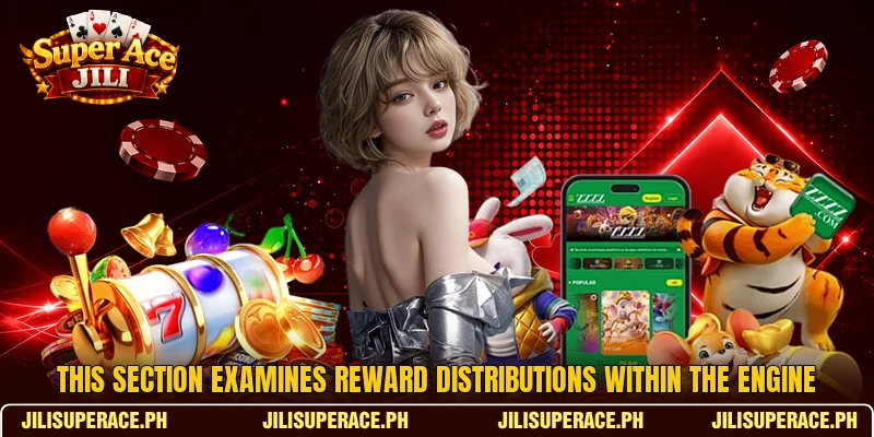 This section examines reward distributions within the engine This section examines reward distributions within the engine